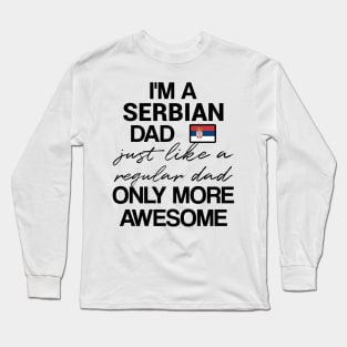 Serbian dad - like a regular dad only more awesome Long Sleeve T-Shirt